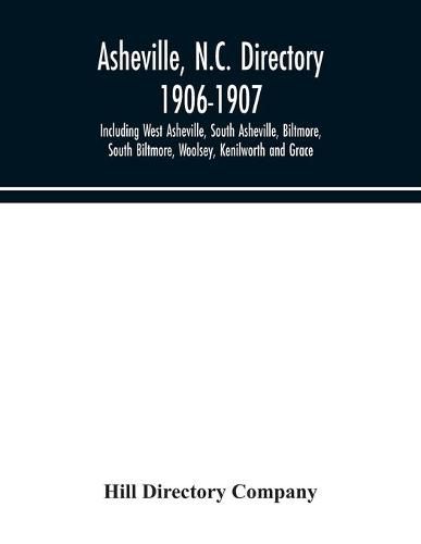 Cover image for Asheville, N.C. directory 1906-1907; Including West Asheville, South Asheville, Biltmore, South Biltmore, Woolsey, Kenilworth and Grace