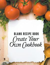 Cover image for Blank Recipe Book: Create Your Own Cookbook