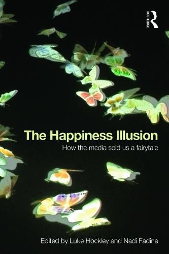 Cover image for The Happiness Illusion: How the media sold us a fairytale