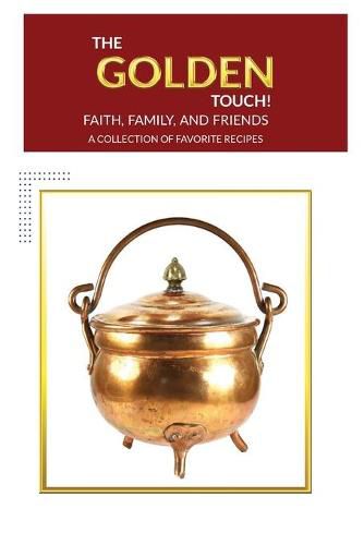 The Golden Touch Faith Family and Friends Recipes