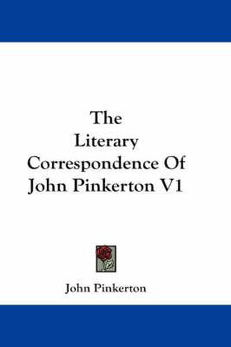 Cover image for The Literary Correspondence of John Pinkerton V1