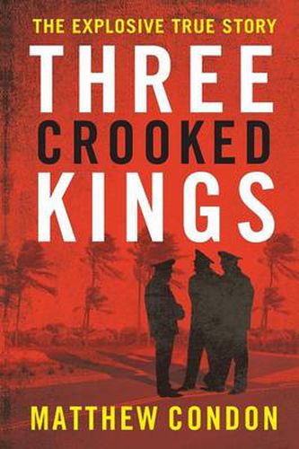 Cover image for Three Crooked Kings: The first explosive true story behind the ABC podcast 'Dig: The Sirens are Coming