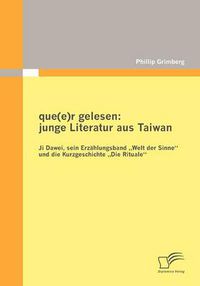 Cover image for que(e)r gelesen: junge Literatur aus Taiwan: Ji Dawei, sein Erzahlungsband  Welt der Sinne und die Kurzgeschichte  Die Rituale