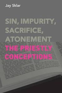 Cover image for Sin, Impurity, Sacrifice, Atonement: The Priestly Conceptions