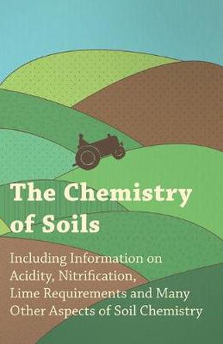 Cover image for The Chemistry of Soils - Including Information on Acidity, Nitrification, Lime Requirements and Many Other Aspects of Soil Chemistry