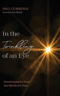 Cover image for In the Twinkling of an Eye: Transforming the Heart One Miracle at a Time