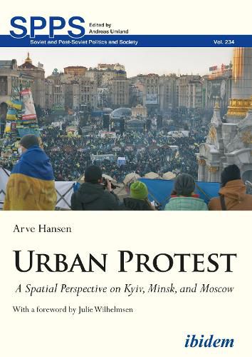 Cover image for Urban Protest - A Spatial Perspective on Kyiv, Minsk, and Moscow