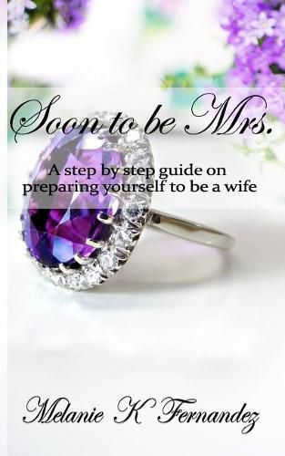 Cover image for Soon to be Mrs.: A step-by-step guide on preparing yourself to be a wife