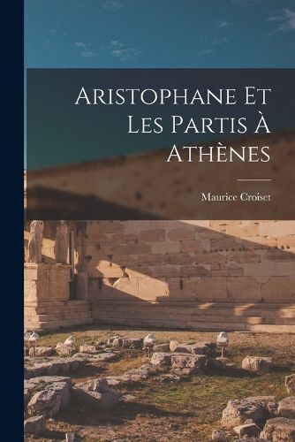 Cover image for Aristophane Et Les Partis A Athenes