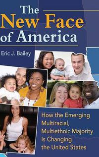 Cover image for The New Face of America: How the Emerging Multiracial, Multiethnic Majority Is Changing the United States