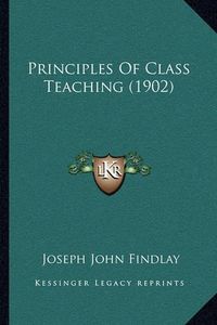 Cover image for Principles of Class Teaching (1902)