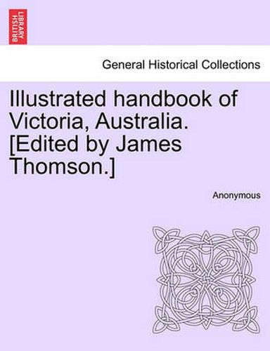 Cover image for Illustrated Handbook of Victoria, Australia. [Edited by James Thomson.]