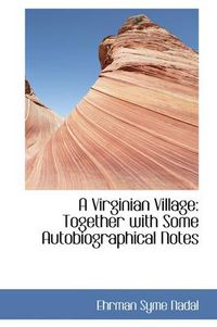 Cover image for A Virginian Village: Together with Some Autobiographical Notes