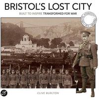 Cover image for Bristol's Lost City: Built to Inspire Transformed for War