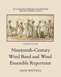 Cover image for The History and Literature of the Wind Band and Wind Ensemble: Nineteenth-Century Wind Band and Wind Ensemble Repertoire