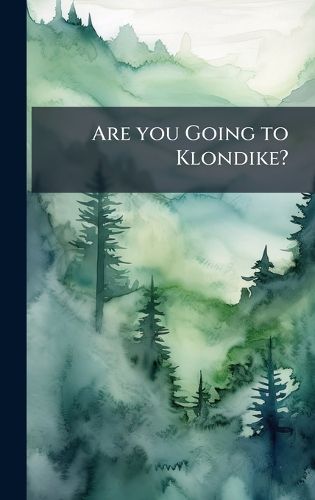 Cover image for Are you Going to Klondike?