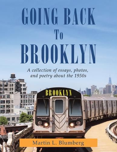 Cover image for Going Back to Brooklyn: A Collection of Essays, Photos and Poetry in the Mid-Nineteen Hundreds