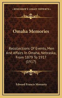 Cover image for Omaha Memories: Recollections of Events, Men and Affairs in Omaha, Nebraska, from 1879 to 1917 (1917)