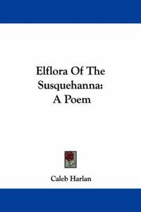 Cover image for Elflora of the Susquehanna: A Poem