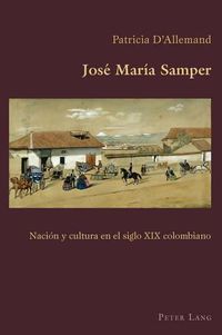 Cover image for Jose Maria Samper: Nacion Y Cultura En El Siglo XIX Colombiano