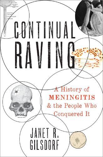 Cover image for Continual Raving: A History of Meningitis and the People Who Conquered It