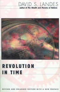 Cover image for Revolution in Time: Clocks and the Making of the Modern World, Revised and Enlarged Edition