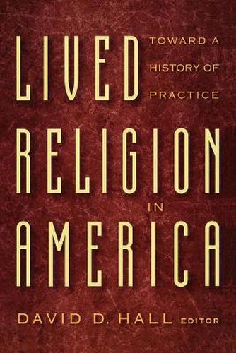 Cover image for Lived Religion in America: Toward a History of Practice