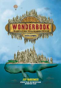 Cover image for Wonderbook (Revised and Expanded): The Illustrated Guide to Creating Imaginative Fiction