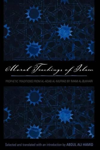 Cover image for Moral Teachings of Islam: Prophetic Traditions from al-Adam al-mufrad by Imam al-Bukhari