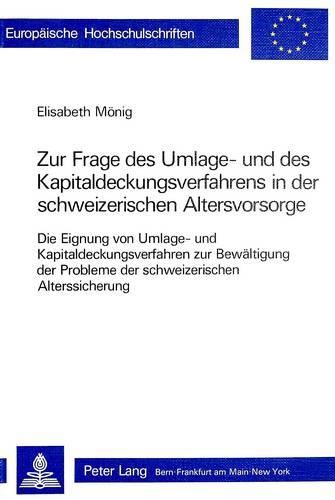 Cover image for Zur Frage Des Umlage- Und Des Kapitaldeckungsverfahrens in Der Schweizerischen Altersvorsorge: Die Eignung Von Umlage- Und Kapitaldeckungsverfahren Zur Bewaeltigung Der Probleme Der Schweizerischen Alterssicherung