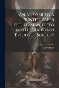 Cover image for An Answer to a Printed Paper Entitled Manifesto of the Christian Evidence Society