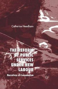 Cover image for The Reform of Public Services Under New Labour: Narratives of Consumerism