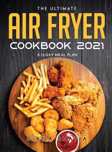 Cover image for The Ultimate Air Fryer Cookbook 2021: A 15-Day Meal Plan