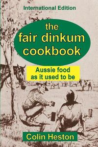 Cover image for The Fair Dinkum Cookbook: Aussie food as it used to be