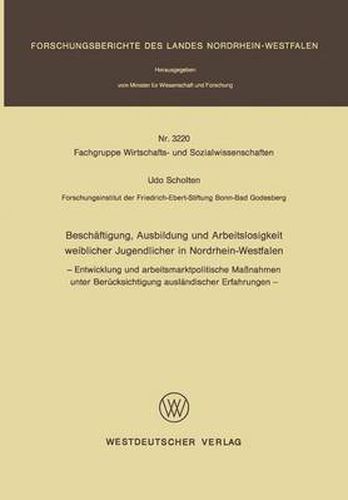 Cover image for Bescheaftigung, Ausbildung Und Arbeitslosigkeit Weiblicher Jugendlicher in Nordrhein-Westfalen: Entwicklung Und Arbeitsmarktpolitische Massnahmen Unter Bereucksichtigung Ausleandischer Erfahrungen