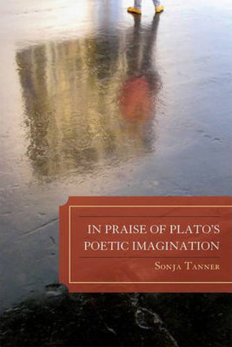 Cover image for In Praise of Plato's Poetic Imagination