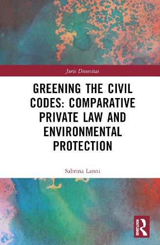 Cover image for Greening the Civil Codes: Comparative Private Law and Environmental Protection