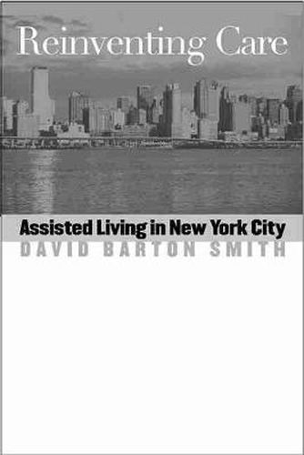 Cover image for Reinventing Care: Assisted Living in New York City