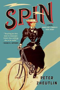 Cover image for Spin: A Novel Based on a (Mostly) True Story