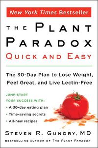 Cover image for The Plant Paradox Quick and Easy: The 30-Day Plan to Lose Weight, Feel Great, and Live Lectin-Free
