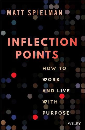 Cover image for Inflection Points: How to Work and Live with Purpo se