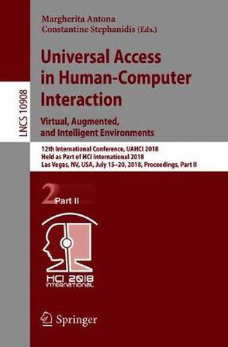 Cover image for Universal Access in Human-Computer Interaction. Virtual, Augmented, and Intelligent Environments: 12th International Conference, UAHCI 2018, Held as Part of  HCI International 2018, Las Vegas, NV, USA, July 15-20, 2018, Proceedings, Part II