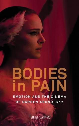Bodies in Pain: Emotion and the Cinema of Darren Aronofsky