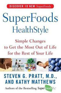 Cover image for Superfoods Healthstyle: Simple Changes to Get the Most Out of Life for the Rest of Your Life