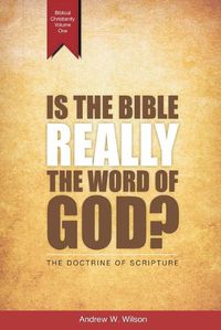 Cover image for Is the Bible Really the Word of God?: The Doctrine of Scripture