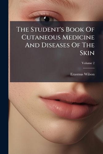 Cover image for The Student's Book of Cutaneous Medicine and Diseases of the Skin, Volume 2