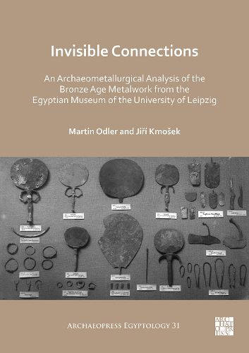 Cover image for Invisible Connections: An Archaeometallurgical Analysis of the Bronze Age Metalwork from the Egyptian Museum of the University of Leipzig