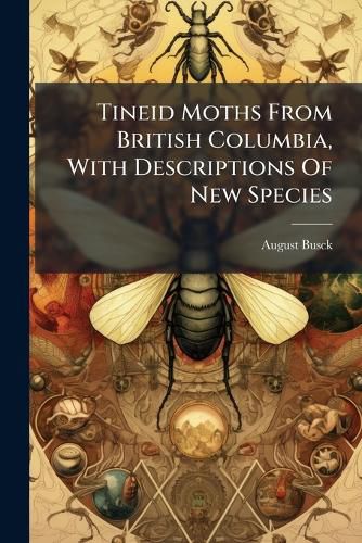 Cover image for Tineid Moths From British Columbia, With Descriptions Of New Species