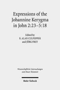 Cover image for Expressions of the Johannine Kerygma in John 2:23-5:18: Historical, Literary, and Theological Readings from the Colloquium Ioanneum 2017 in Jerusalem