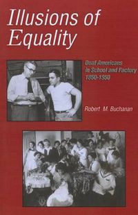 Cover image for Illusions of Equality - Deaf Americans in School and Factory, 1850-1950